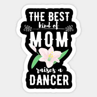 The best kind of mom raises a dancer Sticker